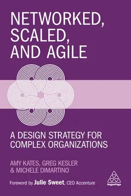 In rete, scalato e agile: una strategia di progettazione per le organizzazioni complesse - Networked, Scaled, and Agile: A Design Strategy for Complex Organizations