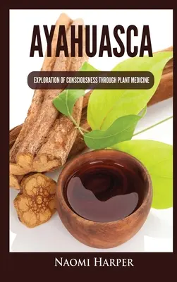 Ayahuasca: Esplorazione della coscienza attraverso la medicina vegetale - Ayahuasca: Exploration of Consciousness Through Plant Medicine