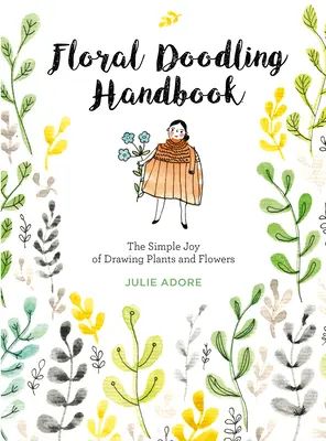 Manuale di disegno floreale: La semplice gioia di disegnare piante e fiori - Floral Doodling Handbook: The Simple Joy of Drawing Plants and Flowers