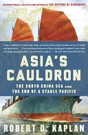 Il calderone dell'Asia: Il Mar Cinese Meridionale e la fine di un Pacifico stabile - Asia's Cauldron: The South China Sea and the End of a Stable Pacific