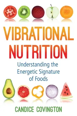 Nutrizione vibrazionale: Comprendere la firma energetica degli alimenti - Vibrational Nutrition: Understanding the Energetic Signature of Foods