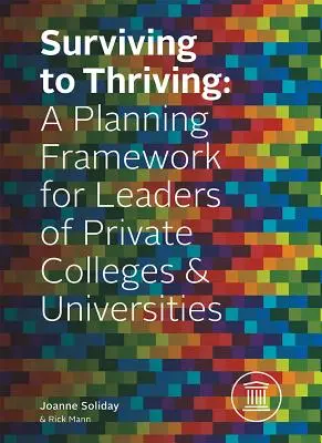 Sopravvivere per prosperare: Un quadro di pianificazione per i dirigenti di università e college privati - Surviving to Thriving: A Planning Framework for Leaders of Private Colleges & Universities