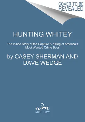 Caccia a Whitey: La storia della cattura e dell'uccisione del boss più ricercato d'America - Hunting Whitey: The Inside Story of the Capture & Killing of America's Most Wanted Crime Boss
