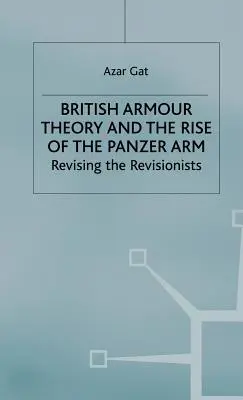 La teoria delle armature britanniche e l'ascesa del Panzer Arm: Rivedere i revisionisti - British Armour Theory and the Rise of the Panzer Arm: Revising the Revisionists
