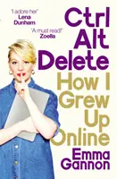 Ctrl, Alt; Canc - Come sono cresciuta online - Ctrl, Alt; Delete - How I Grew Up Online