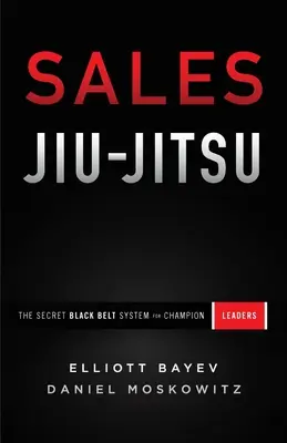 Jiu-Jitsu delle vendite: Il sistema segreto delle cinture nere per i leader campioni - Sales Jiu-Jitsu: The Secret Black Belt System for Champion Leaders
