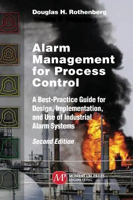 Gestione degli allarmi per il controllo di processo, seconda edizione: Guida alle migliori pratiche per la progettazione, l'implementazione e l'uso di sistemi di allarme industriali - Alarm Management for Process Control, Second Edition: A Best-Practice Guide for Design, Implementation, and Use of Industrial Alarm Systems