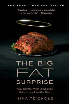 La grande sorpresa grassa: Perché burro, carne e formaggio fanno parte di una dieta sana - The Big Fat Surprise: Why Butter, Meat and Cheese Belong in a Healthy Diet