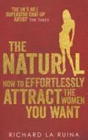 Naturale - Come attrarre senza sforzo le donne che si desidera - Natural - How to effortlessly attract the women you want