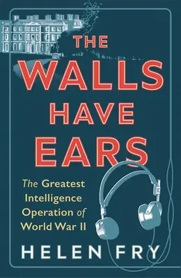 I muri hanno le orecchie: La più grande operazione di intelligence della Seconda guerra mondiale - The Walls Have Ears: The Greatest Intelligence Operation of World War II