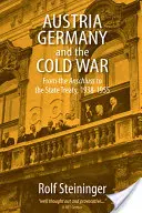 Austria, Germania e guerra fredda: dall'Anschluss al Trattato di Stato, 1938-1955 - Austria, Germany, and the Cold War: From the Anschluss to the State Treaty, 1938-1955