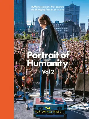 Ritratto dell'umanità: 200 fotografie che catturano il volto mutevole del nostro mondo - Portrait of Humanity: 200 Photographs That Capture the Changing Face of Our World