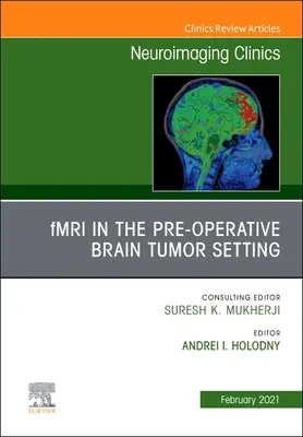 Fmri nel contesto preoperatorio del tumore cerebrale, un numero di Neuroimaging Clinics of North America, 31 - Fmri in the Pre-Operative Brain Tumor Setting, an Issue of Neuroimaging Clinics of North America, 31