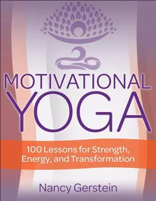 Yoga motivazionale: 100 lezioni per la forza, l'energia e la trasformazione - Motivational Yoga: 100 Lessons for Strength, Energy, and Transformation