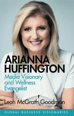 Arianna Huffington: Visionaria dei media ed evangelista del benessere - Arianna Huffington: Media Visionary and Wellness Evangelist
