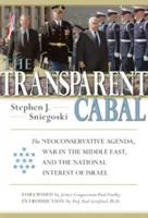La cabala trasparente: L'agenda neoconservatrice, la guerra in Medio Oriente e l'interesse nazionale di Israele - The Transparent Cabal: The Neoconservative Agenda, War in the Middle East, and the National Interest of Israel