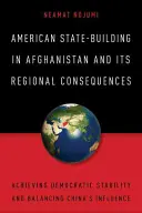 La costruzione dello Stato americano in Afghanistan e le sue conseguenze regionali: Raggiungere la stabilità democratica e bilanciare l'influenza della Cina - American State-Building in Afghanistan and Its Regional Consequences: Achieving Democratic Stability and Balancing China's Influence