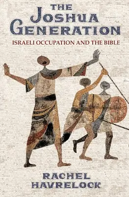 La generazione di Giosuè: L'occupazione israeliana e la Bibbia - The Joshua Generation: Israeli Occupation and the Bible