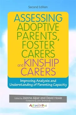 Valutare i genitori adottivi, gli affidatari e i curatori di parentela: Migliorare l'analisi e la comprensione della capacità genitoriale - Assessing Adoptive Parents, Foster Carers and Kinship Carers: Improving Analysis and Understanding of Parenting Capacity
