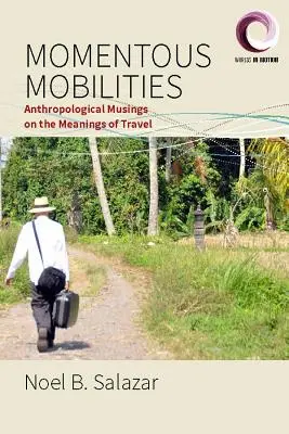 Mobilità momentanee: Riflessioni antropologiche sui significati del viaggio - Momentous Mobilities: Anthropological Musings on the Meanings of Travel