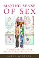 Dare un senso al sesso: Una guida sincera alla pubertà, al sesso e alle relazioni per le persone con la sindrome di Asperger - Making Sense of Sex: A Forthright Guide to Puberty, Sex and Relationships for People with Asperger's Syndrome