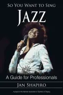 Vuoi cantare il jazz: Una guida per professionisti - So You Want to Sing Jazz: A Guide for Professionals