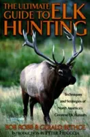 Guida definitiva alla caccia all'alce, prima edizione - Ultimate Guide to Elk Hunting, First Edition
