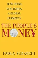 Il denaro del popolo: Come la Cina sta costruendo una moneta globale - The People's Money: How China Is Building a Global Currency