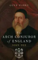 L'arci-congiurato d'Inghilterra: John Dee - The Arch Conjuror of England: John Dee