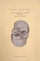 Variazioni divine: Come il pensiero cristiano è diventato scienza razziale - Divine Variations: How Christian Thought Became Racial Science