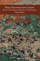 I perdenti della Restaurazione Meiji: Memoria e sostenitori dei Tokugawa nel Giappone moderno - Meiji Restoration Losers: Memory and Tokugawa Supporters in Modern Japan