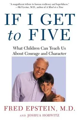 Se arrivo a cinque anni: Cosa possono insegnarci i bambini sul coraggio e sul carattere - If I Get to Five: What Children Can Teach Us about Courage and Character