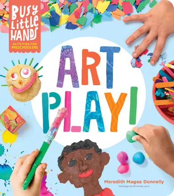 Mani Piccole e Occupate: Gioco d'arte: attività per bambini in età prescolare - Busy Little Hands: Art Play!: Activities for Preschoolers