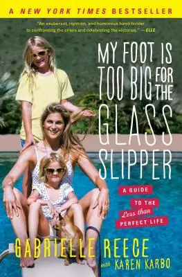 Il mio piede è troppo grande per la scarpetta di vetro: Guida alla vita meno che perfetta - My Foot Is Too Big for the Glass Slipper: A Guide to the Less Than Perfect Life
