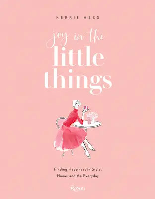 La gioia nelle piccole cose: Trovare la felicità nello stile, nella casa e nel quotidiano - Joy in the Little Things: Finding Happiness in Style, Home, and the Everyday
