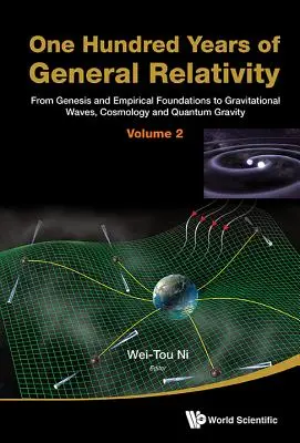 Cento anni di relatività generale: Dalla genesi e dai fondamenti empirici alle onde gravitazionali, alla cosmologia e alla gravità quantistica - Volume 2 - One Hundred Years of General Relativity: From Genesis and Empirical Foundations to Gravitational Waves, Cosmology and Quantum Gravity - Volume 2