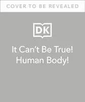 Non può essere vero! Corpo umano! - 1.000 fatti sorprendenti su di te - It Can't Be True! Human Body! - 1,000 Amazing Facts About You