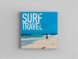 Guida completa ai viaggi in surf: Ampliata e riveduta 2a edizione - Surf Travel the Complete Guide: Enlarged & Revised 2nd Edition