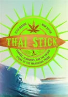 Thai Stick: Surfisti, truffatori e la storia non raccontata del commercio di marijuana - Thai Stick: Surfers, Scammers, and the Untold Story of the Marijuana Trade