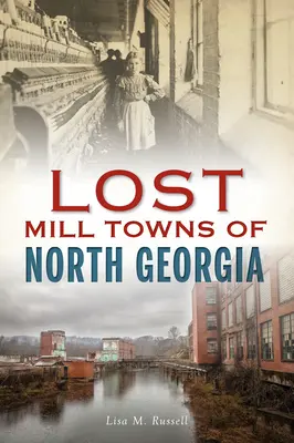 Le città-mulino perdute della Georgia del Nord - Lost Mill Towns of North Georgia