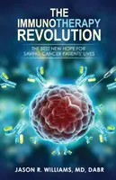 La rivoluzione dell'immunoterapia: La migliore nuova speranza per salvare la vita dei pazienti oncologici - The Immunotherapy Revolution: The Best New Hope For Saving Cancer Patients' Lives