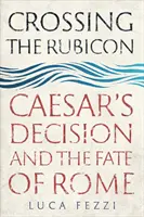 Attraversare il Rubicone: La decisione di Cesare e il destino di Roma - Crossing the Rubicon: Caesar's Decision and the Fate of Rome