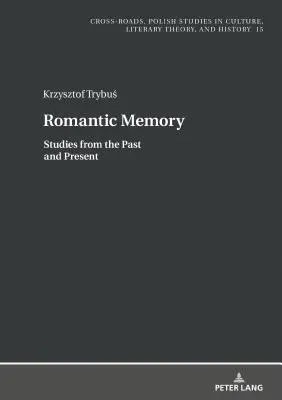 La memoria romantica: Studi sul passato e sul presente - Romantic Memory: Studies from the Past and Present