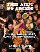 This Ain't No Picnic: Il tuo libro di cucina vegana punk rock - This Ain't No Picnic: Your Punk Rock Vegan Cookbook