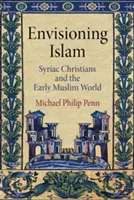 Membayangkan Islam - Umat Kristen Siria dan Dunia Muslim Awal - Envisioning Islam - Syriac Christians and the Early Muslim World