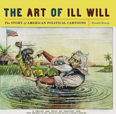 L'arte della cattiva volontà: La storia dei cartoni animati politici americani - The Art of Ill Will: The Story of American Political Cartoons