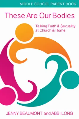 Questi sono i nostri corpi, opuscolo per i genitori della scuola media: Parlare di fede e sessualità in chiesa e a casa - These Are Our Bodies, Middle School Parent Booklet: Talking Faith & Sexuality at Church & Home