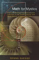 Matematica per mistici: Dalla Sequenza di Fibonacci al Labirinto di Luna alla Sezione Aurea e altri segreti della Geometria Sacra - Math for Mystics: From the Fibonacci Sequence to Luna's Labyrinth to the Golden Section and Other Secrets of Sacred Geometry