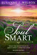 Anima intelligente: Cosa ci insegnano i morti sulla comunicazione degli spiriti - Soul Smart: What The Dead Teach Us About Spirit Communication