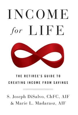 Reddito per la vita: La guida del pensionato alla creazione di reddito dai risparmi - Income for Life: The Retiree's Guide to Creating Income From Savings